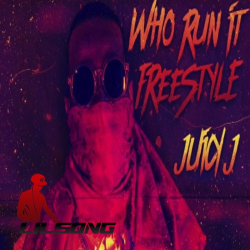 Juicy J - Who Run It (Freestyle)